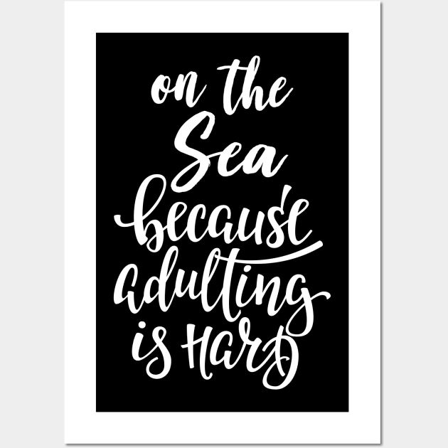 On The Sea Because Adulting Is Hard Wall Art by ProjectX23Red
